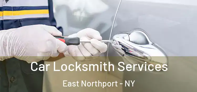 Car Locksmith Services East Northport - NY