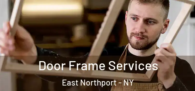 Door Frame Services East Northport - NY
